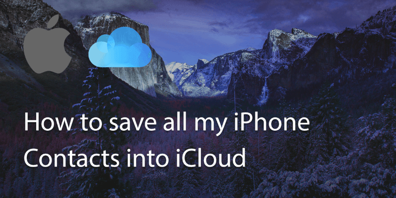 How to save All My Iphone Contacts into Icloud