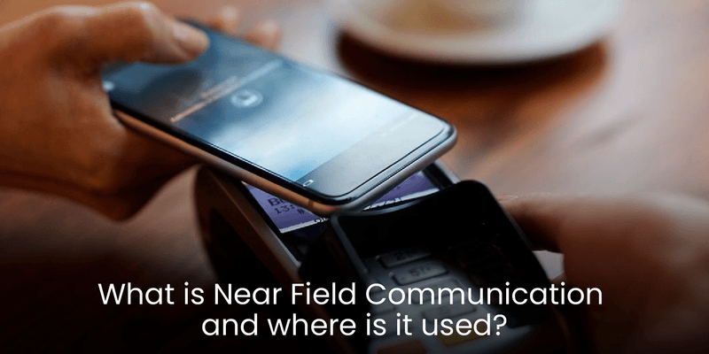 What is Near Field Communication, and Where is it used?