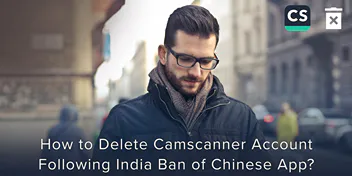 How To Delete CamScanner Account following India Ban of Chinese Applications?
