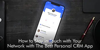 How to Stay in Touch with Your Network with The Best Personal CRM App