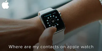 Where Are My Contacts On Apple Watch?