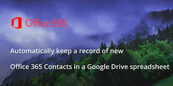 Automatically keep a record of new Office 365 Contacts in a Google Drive spreadsheet