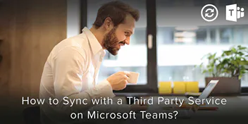 How to Sync with a Third Party Service on Microsoft Teams?