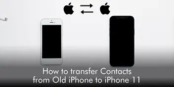 How to Transfer Contacts from Old iPhone to iPhone 11