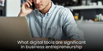What Digital Tools are Significant in Business Entrepreneurship?