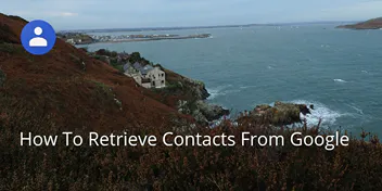 How To Retrieve Contacts From Google