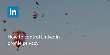 How to Control LinkedIn Profile Privacy