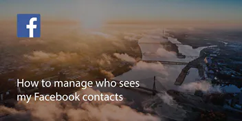 How to Manage Who Sees My Facebook Contacts