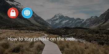 How to Stay Private on the Web