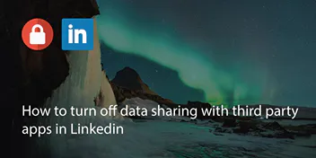 How to Turn Off Data Sharing With Third Party Apps in LinkedIn