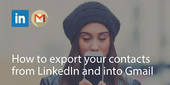 How to export your contacts from LinkedIn and into Gmail