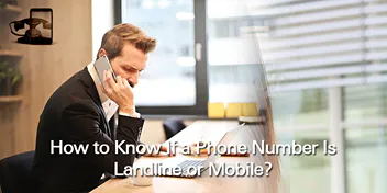 How to Know If a Phone Number Is Landline or Mobile?