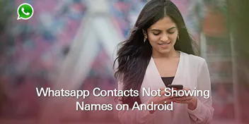 WhatsApp Contacts Not Showing Names on Android
