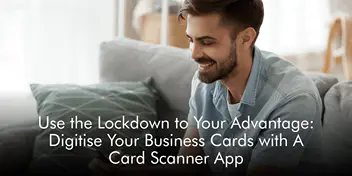 Use the Lockdown to Your Advantage: Digitise Your Business Cards with A Card Scanner App