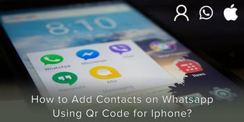 How to Add Contacts on Whatsapp using QR Code for iPhone