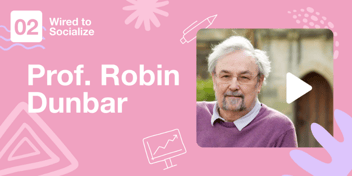 Robin Dunbar on the Reasons Entertainment is Fundamental in Building Relationships