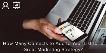 How many Contacts to Add to Your List for a Great Marketing Strategy