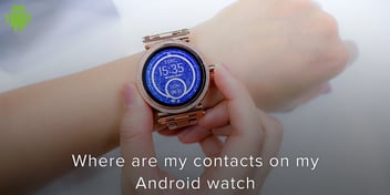 Where Are My Contacts On My Android Watch?