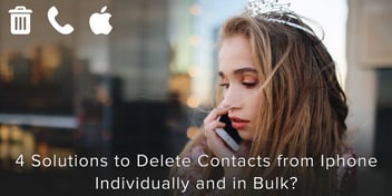 4 Solutions to Delete Contacts from iPhone Individually and in Bulk
