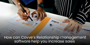How Can Covve’s Relationship Management Software Help You Increase Sales