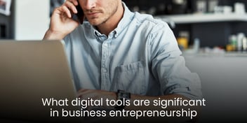 What Digital Tools are Significant in Business Entrepreneurship?