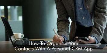 How To Organise Your Contacts With A Personal CRM App