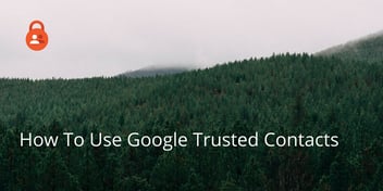How To Use Google Trusted Contacts
