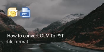 How to Convert OLM To PST File Format