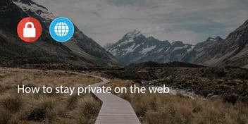 How to Stay Private on the Web
