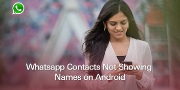WhatsApp Contacts Not Showing Names on Android