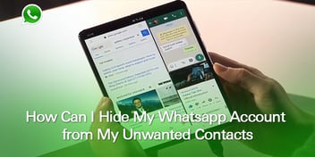 How Can I Hide My Whatsapp Account from My Unwanted Contacts?