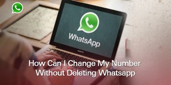 How Can I Change My Number Without Deleting Whatsapp