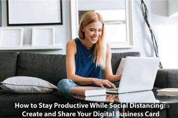 How to Stay Productive While Social Distancing: Create and Share Your Digital Business Card