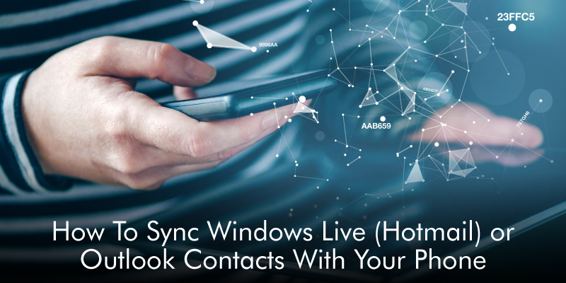 How To Sync Windows Live (Hotmail) or Outlook Contacts With Your Phone