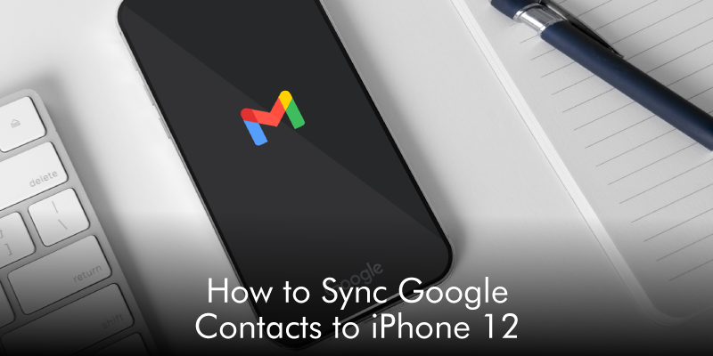 How to Sync Google Contacts to iPhone 12