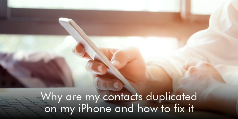 Why are My Contacts Duplicated on My iPhone and How to Fix It?