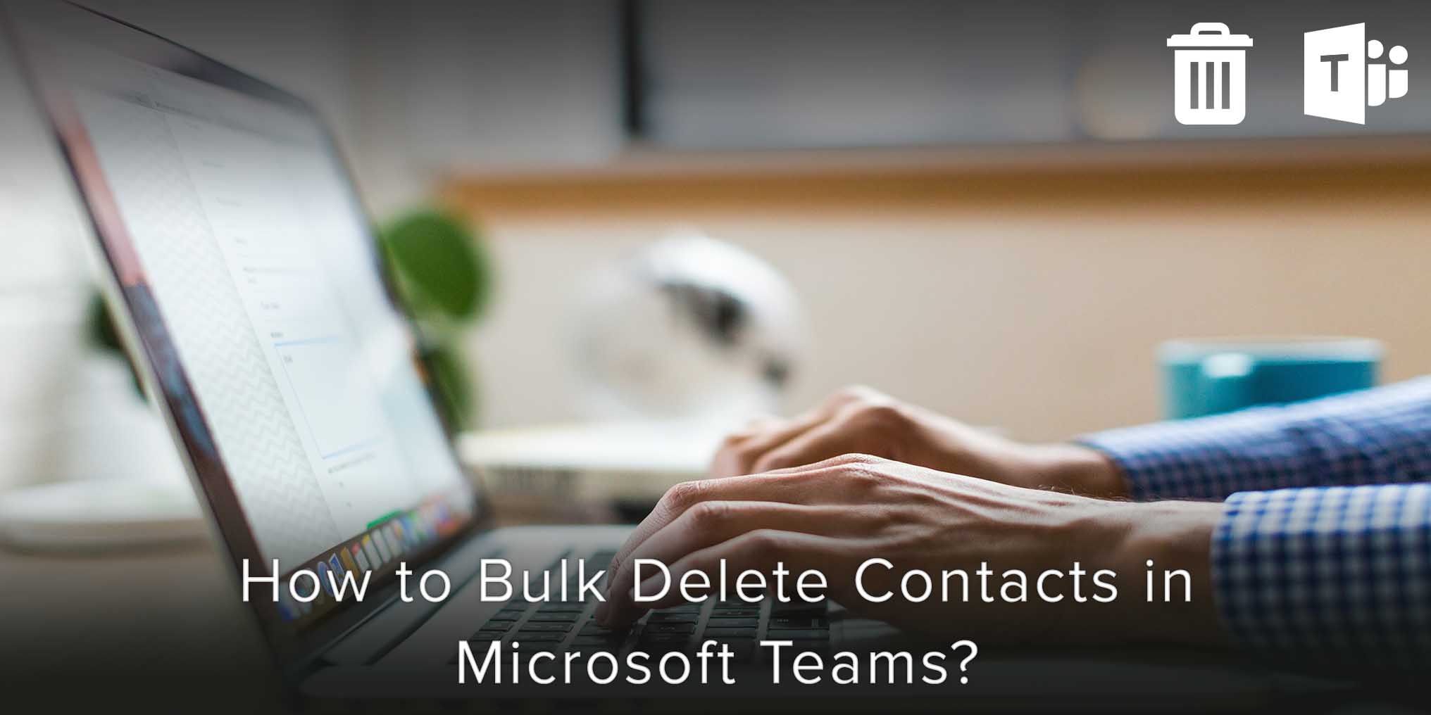How to Bulk Delete Contacts in Microsoft Teams