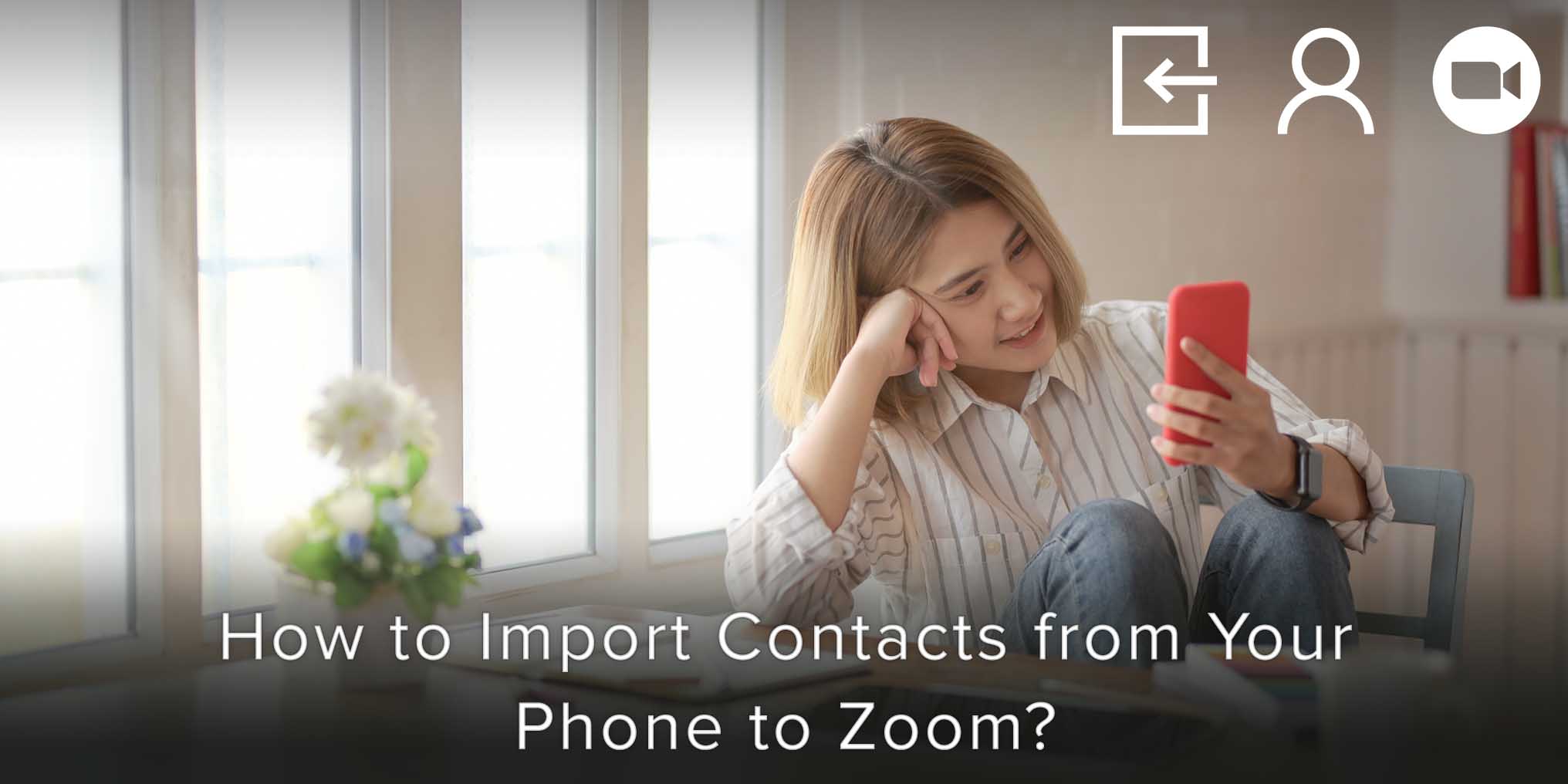 How to Import Contacts from Your Phone to Zoom?
