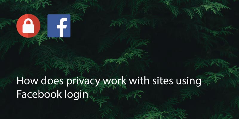 How Does Data Privacy Work With Sites Using Facebook Login
