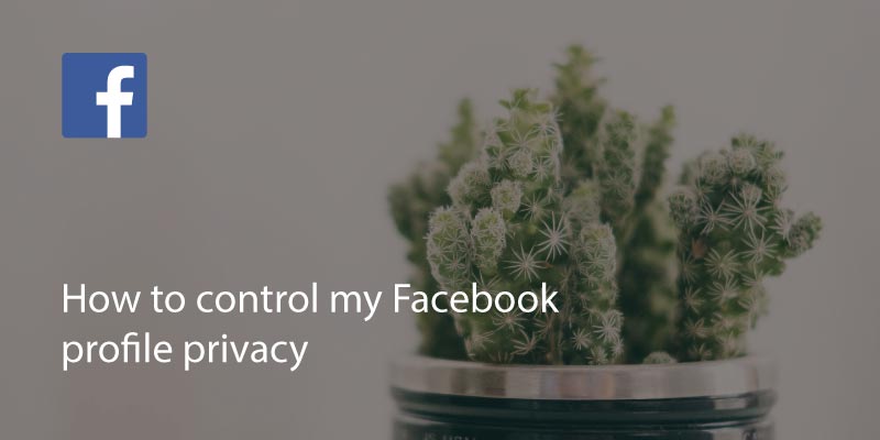 How to Control My Facebook Profile Privacy