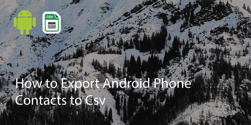 How to Export Android Phone Contacts to Csv or Excel file