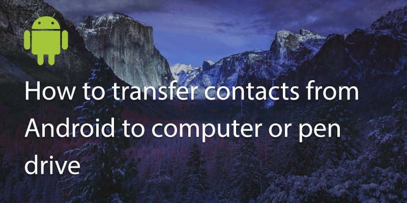 How to Transfer Contacts from Android to Computer or Pen Drive?