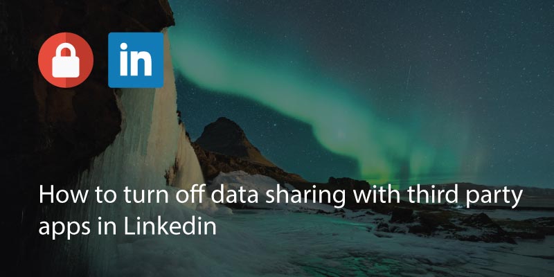 How to Turn Off Data Sharing With Third Party Apps in LinkedIn
