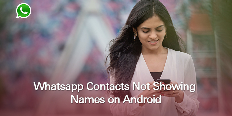 WhatsApp Contacts Not Showing Names on Android