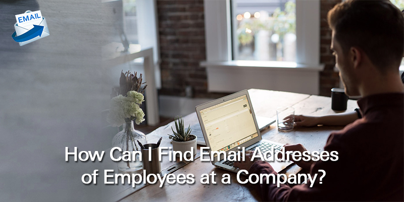 How to Find Email Addresses of Employees at a Company?