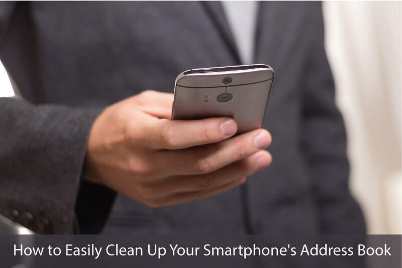 How to Easily Clean Up Your Smartphone’s Address Book