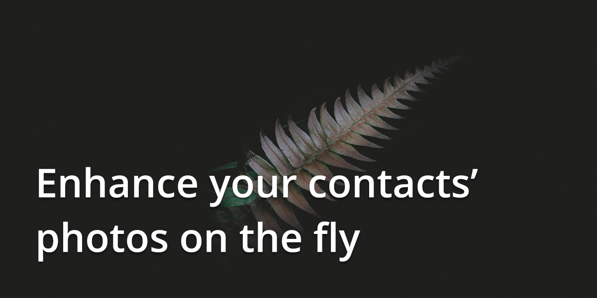 Enhance your contacts’ photos on the fly