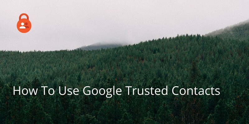 How To Use Google Trusted Contacts