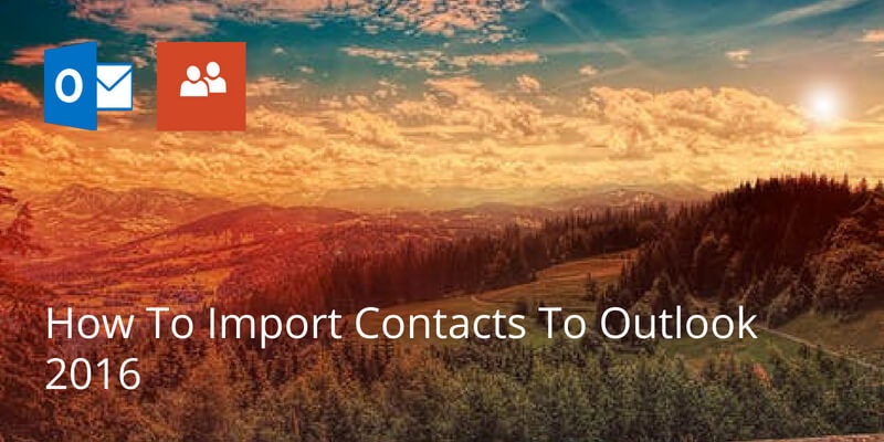 How To Import Contacts To Outlook 2016