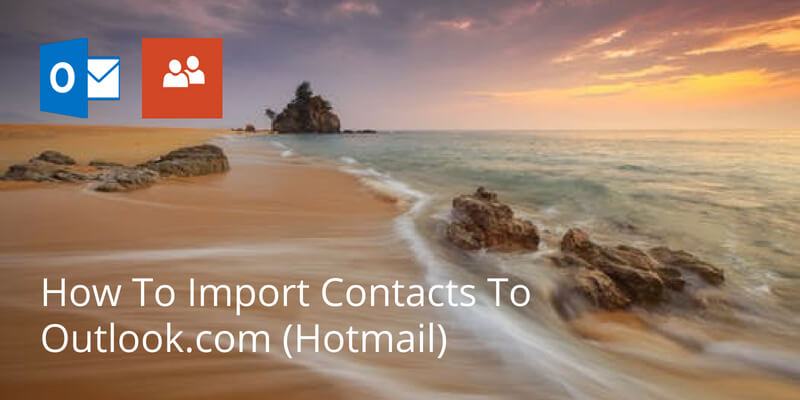 How To Import Contacts To Outlook.com (former Hotmail)